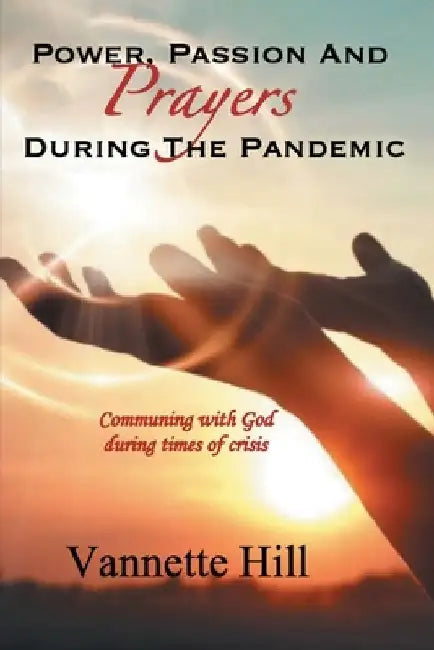 Power, Passion, and Prayers During the Pandemic by Vannette Hill