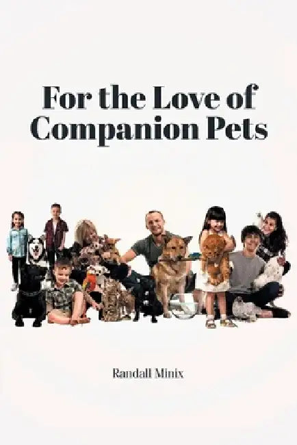 For the Love of Companion Pets by Randall Minix
