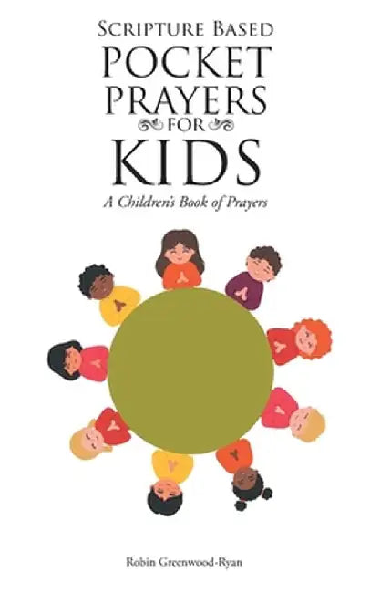 Scripture Based Pocket Prayers for Kids: A Children's Book of Prayers by Robin Greenwood-Ryan
