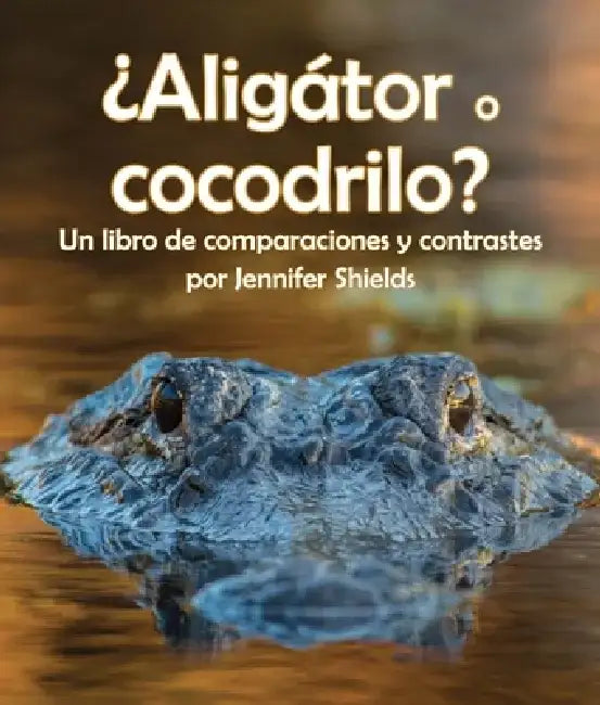 ¿Aligátor O Cocodrilo? Un Libro de Comparaciones Y Contrastes by Jennifer Shields