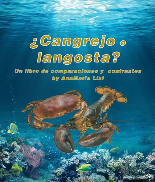 ¿Cangrejo O Langosta? Un Libro de Comparaciones Y Contrastes: Crab or Lobster? a Compare and Contrast Book in Spanish by Annmarie Lisi