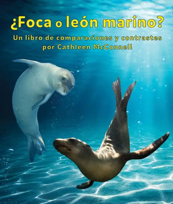 ¿Foca O León Marino? Un Libro de Comparaciones Y Contrastes: Seals or Sea Lions? a Compare and Contrast Book by Cathleen McConnell