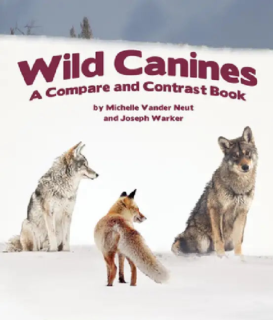Wild Canines: A Compare and Contrast Book by Michelle Vander Neut