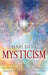 Mysticism: Unlocking the Path of the Mystic and Embracing Mystery and Intuition Through Meditation by Mari Silva