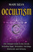 Occultism: The Ultimate Guide to the Occult, Including Magic, Divination, Astrology, Witchcraft, and Alchemy: The Ultimate Guide by Mari Silva