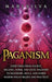 Paganism: Everything from Ancient, Hellenic, Norse, and Celtic Paganism to Heathenry, Wicca, and Other Modern Pagan Beliefs and by Mari Silva