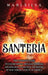 Santería: The Ultimate Guide to Lucumí Spells, Rituals, Orishas, and Practices, Along with the History of How Yoruba Lived On in by Mari Silva
