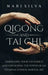 Qigong and Tai Chi: Harnessing Your Chi Energy and Unlocking the Power of an Internal Chinese Martial Art by Mari Silva