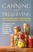 Canning and Preserving: What You Need to Know to Can Vegetables, Fruit, Meat, Poultry, Fish, Jellies, and Jam. Along with a Guide on Fermentin by Dion Rosser