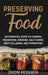 Preserving Food: An Essential Guide to Canning, Preserving, Smoking, Salt Curing, Root Cellaring, and Fermenting by Dion Rosser