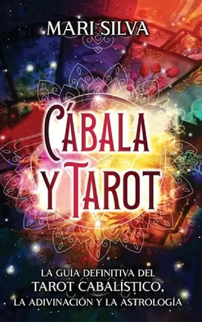 Cábala y tarot: La Guía Definitiva del tarot cabalístico, la adivinación y la astrología by Mari Silva