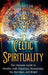 Celtic Spirituality: The Ultimate Guide to Druidry, Irish Paganism, Shamanism, the Morrigan, and Brigid by Mari Silva