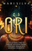 Ori: The Ultimate Guide to Spiritual Intuition, Yoruba, Odu, Egbe, Orishas, and Ancestral Veneration by Mari Silva