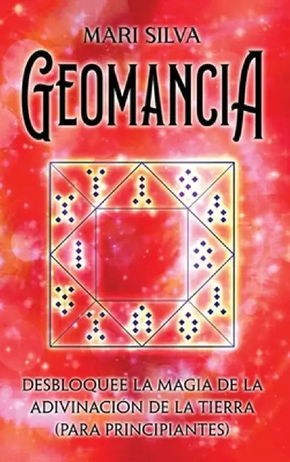 Geomancia: Desbloquee la magia de la adivinación de la tierra (para principiantes) by Mari Silva