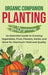 Organic Companion Planting for Beginners: An Essential Guide to Growing Vegetables, Fruit, Flowers, Herbs, and More for Maximum Yield and Quality by Dion Rosser