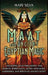 Maat and Ancient Egyptian Magic: Unlocking Maat Philosophy and Kemetic Spirituality, along with Gods, Goddesses, and Spells of Ancient Egypt by Mari Silva