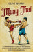 Muay Thai: A Comprehensive Guide to Thai Boxing Basics for Beginners and a Comparison with Dutch Kickboxing by Clint Sharp