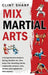 Mix Martial Arts: A Comprehensive Guide to Boxing, Brazilian Jiu-Jitsu, Muay Thai, Wrestling, Karate, Taekwondo, Kung Fu, Judo, Sambo, a by Clint Sharp