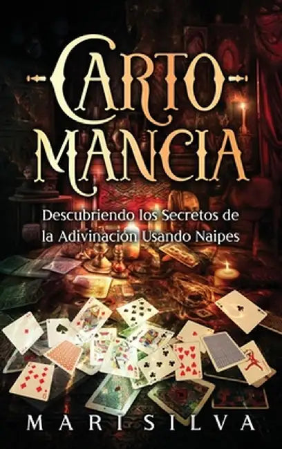 Cartomancia: Descubriendo los secretos de la adivinación usando naipes by Mari Silva