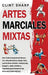 Artes Marciales Mixtas: Una guía completa de boxeo, jiu-jitsu brasileño, muay thai, lucha libre, kárate, taekwondo, kung fu, judo, sambo y capoeira pa by Sharp, Clint