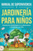 Manual de supervivencia y jardinería para niños: Domina las habilidades en la naturaleza y diviértete con ella by Rosser, Dion