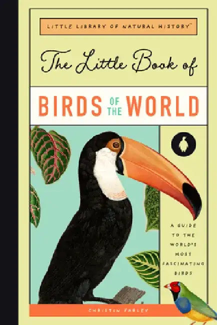 The Little Book of Birds of the World: A Kid's Guide to the World's Most Interesting Birds by Forrest Everett