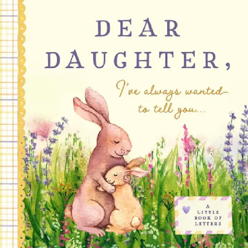 Dear Daughter, I've Always Wanted to Tell You: A Keepsake Book of Letters by Bushel & Peck Books