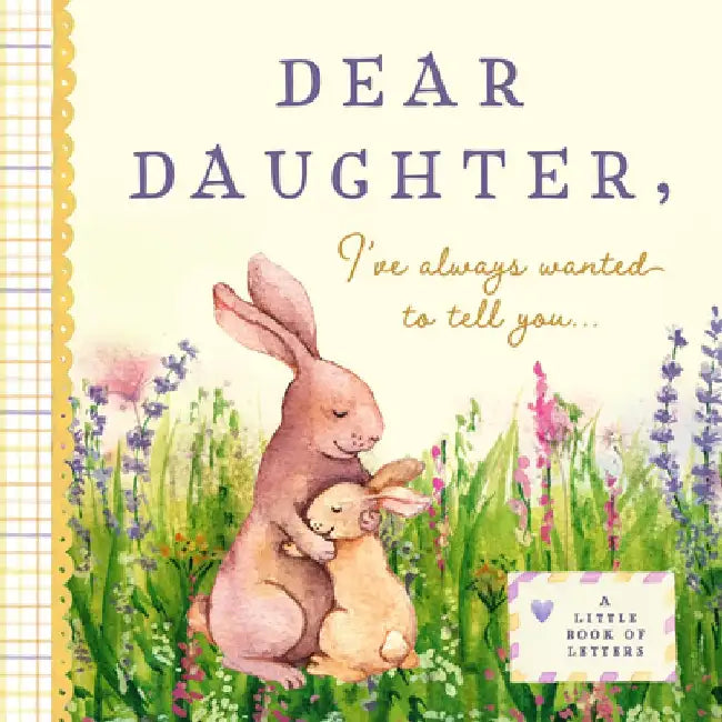 Dear Daughter, I've Always Wanted to Tell You: A Keepsake Book of Letters by Bushel & Peck Books