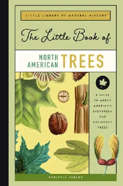 The Little Book of North American Trees: A Guide to North America's Evergreen and Deciduous Trees by Christin Farley