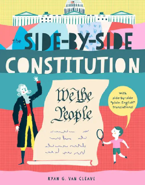 The Side-By-Side Constitution: An Unabridged Tour of America's Founding Document with Side-By-Side Plain-English Translations, Definitions, Historical by Ryan G. Van Cleave, David Miles