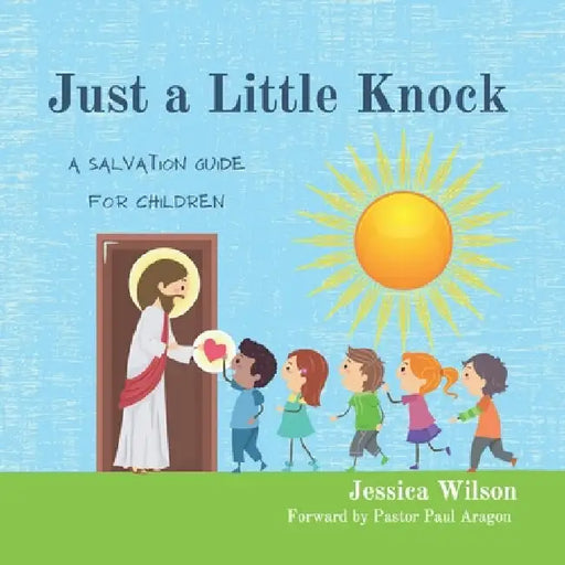 Just A Little Knock: A Salvation Guide for Children by Jessica Lynn Wilson