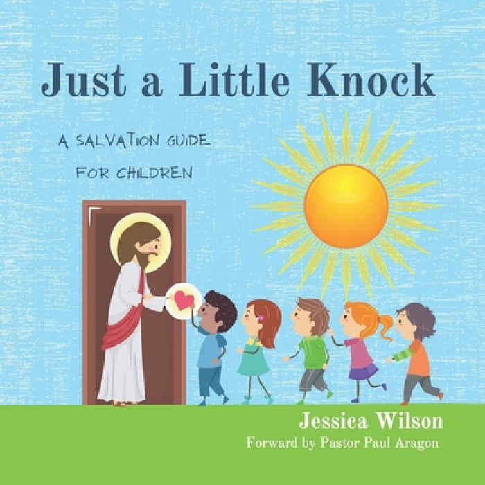 Just A Little Knock: A Salvation Guide for Children by Jessica Lynn Wilson