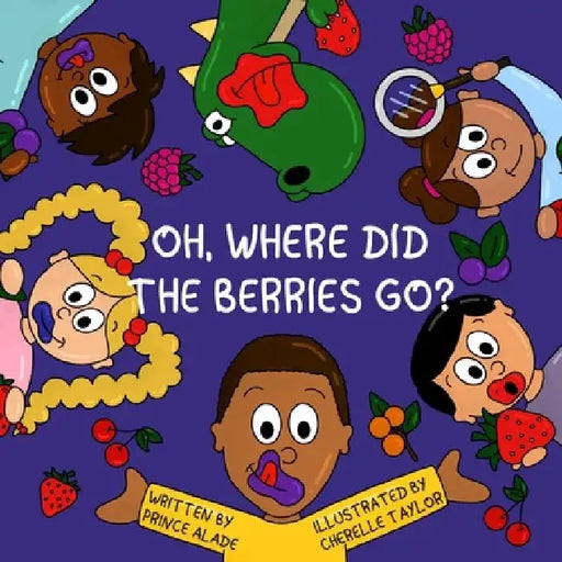 Oh, Where Did the Berries go by Cherelle Taylor
