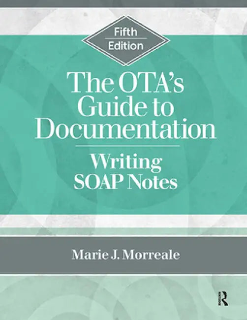 The OTA’s Guide to Documentation: Writing SOAP Notes by Morreale, Marie