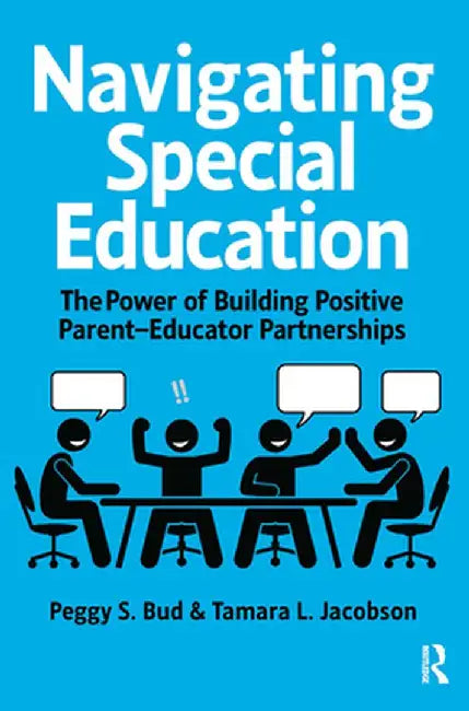 Navigating Special Education: The Power of Building Positive Parent-Educator Partnerships by Peggy Bud