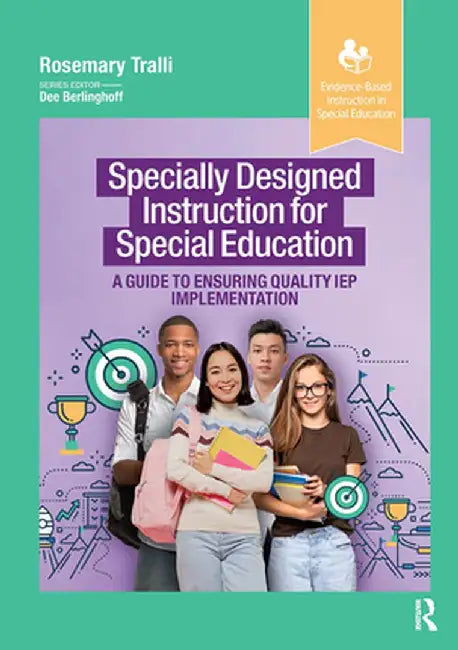 Specially Designed Instruction for Special Education: A Guide to Ensuring Quality IEP Implementation by Rosemary Tralli