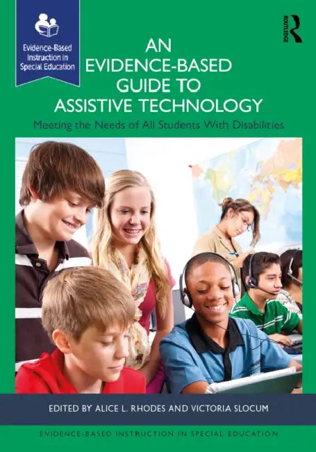 An Evidence-Based Guide to Assistive Technology: Meeting the Needs of All Students With Disabilities by Alice L. Rhodes