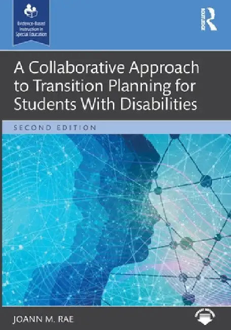 A Collaborative Approach to Transition Planning for Students With Disabilities by Joann M. Rae