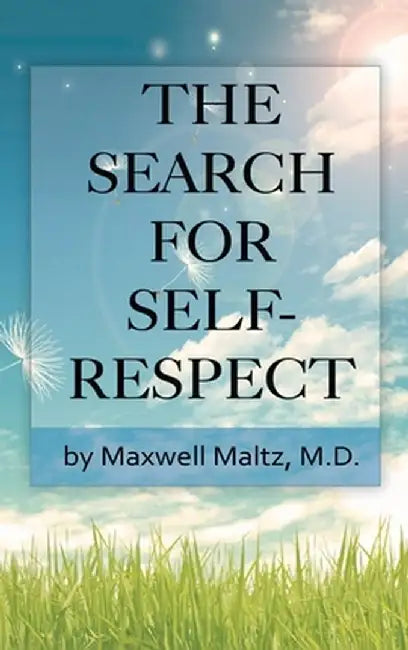 The Search for Self-Respect by Maxwell Maltz