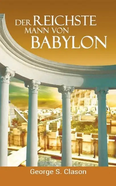 Der reichste Mann von Babylon by George Samuel Clason