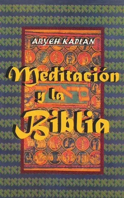 Meditacion y la Biblia/ Meditation and the Bible (Spanish Edition) by Aryeh Kaplan