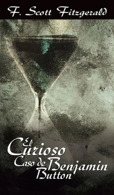 El Curioso Caso de Benjamin Button / The Curious Case of Benjamin Button by F. Scott Fitzgerald