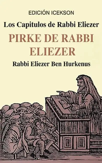 Los Capitulos de Rabbi Eliezer: PIRKE DE RABBI ELIEZER: Comentarios a la Torah basados en el Talmud y Midrash by Rabbi Eliezer Ben Hurkenus