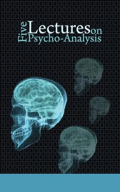 Five Lectures on Psycho-Analysis by Sigmund Freud