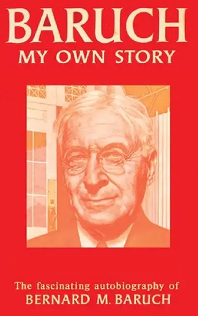 Baruch My Own Story by Bernard Baruch