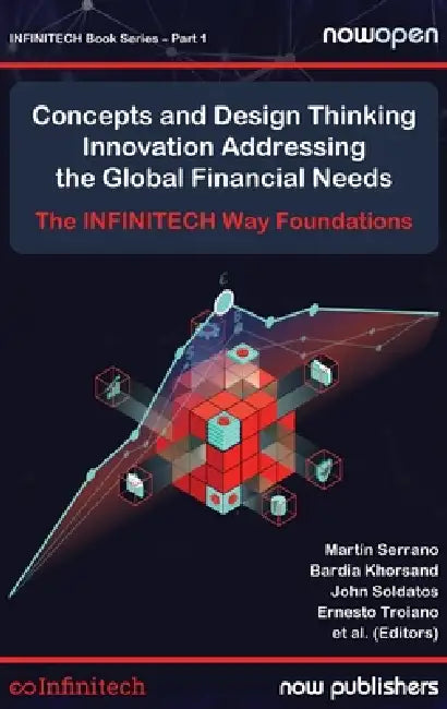 Concepts and Design Thinking Innovation Addressing the Global Financial Needs: The Infinitech Way Foundations by Martín Serrano, Bardia Khorsand, John Soldatos