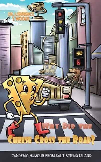 Why Did the Cheese Cross the Road? by Lawrence T. Woods