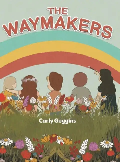 The Waymakers by Carly Goggins