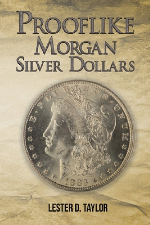 Prooflike Morgan Silver Dollars by Lester D. Taylor