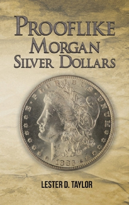 Prooflike Morgan Silver Dollars by Lester D. Taylor